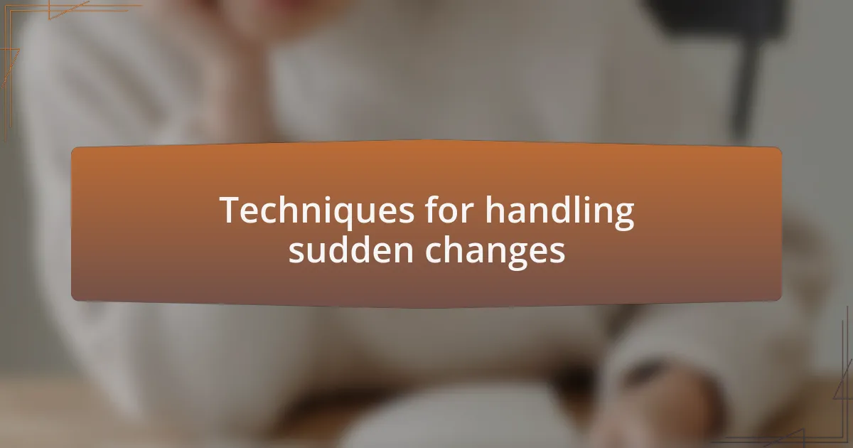 Techniques for handling sudden changes