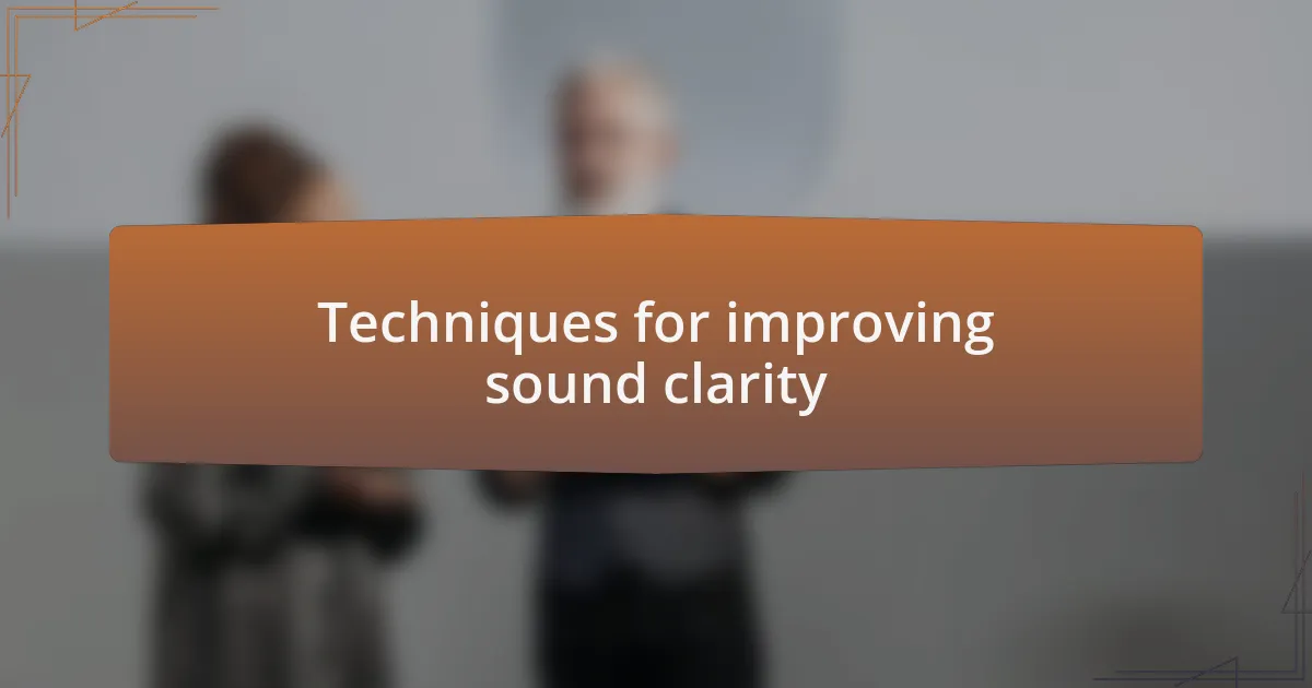 Techniques for improving sound clarity