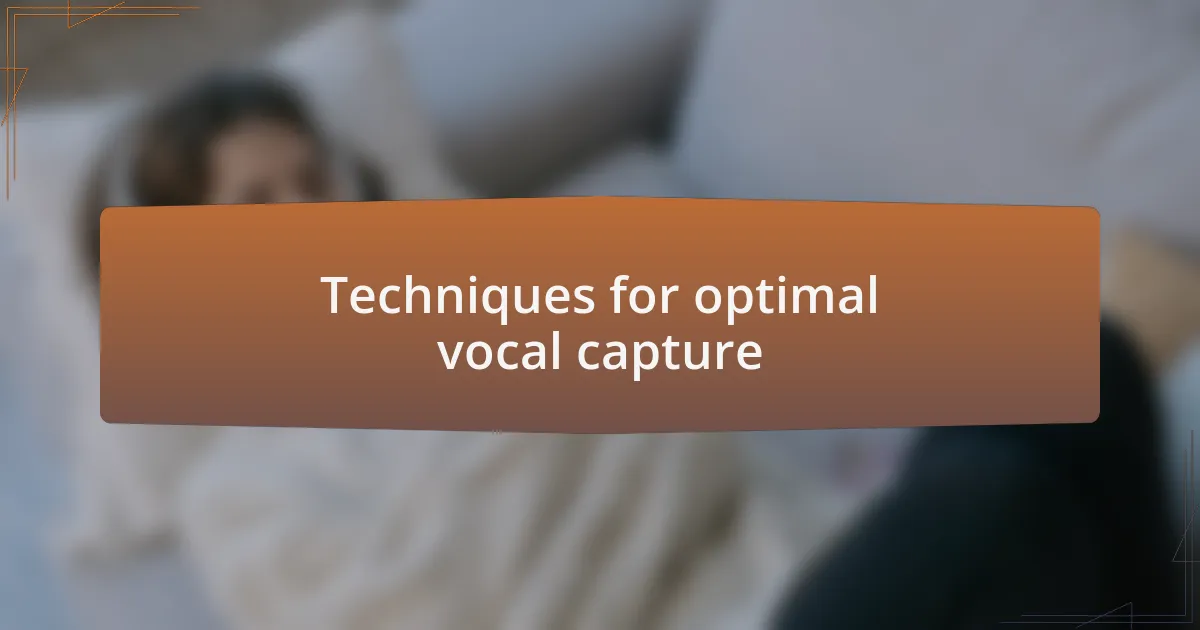 Techniques for optimal vocal capture