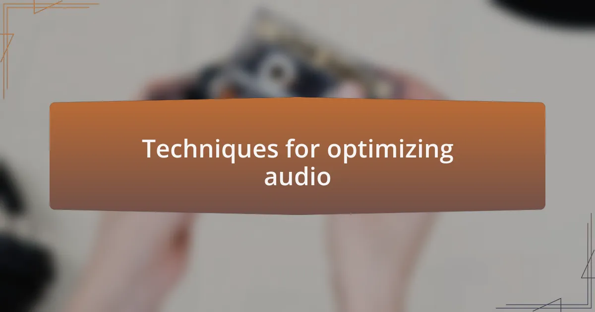 Techniques for optimizing audio