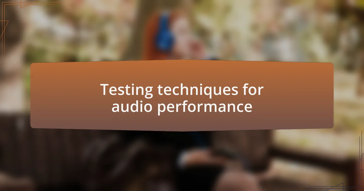 Testing techniques for audio performance