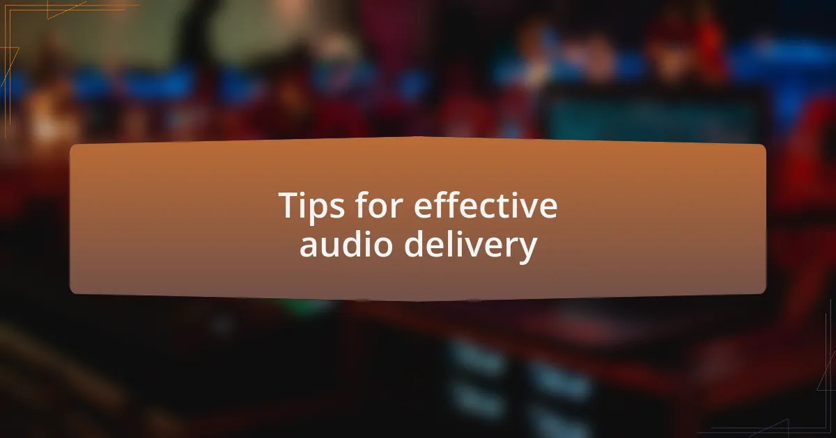 Tips for effective audio delivery