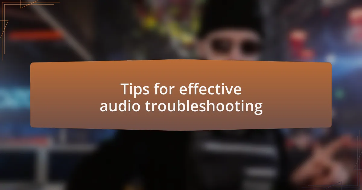 Tips for effective audio troubleshooting