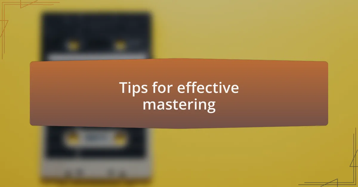 Tips for effective mastering