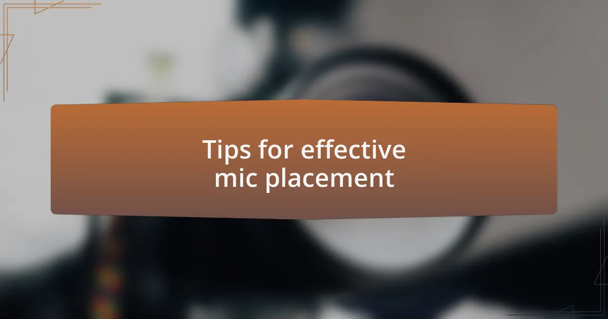 Tips for effective mic placement