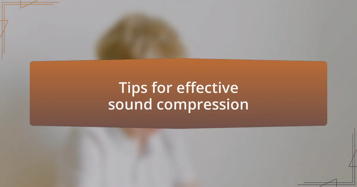 Tips for effective sound compression