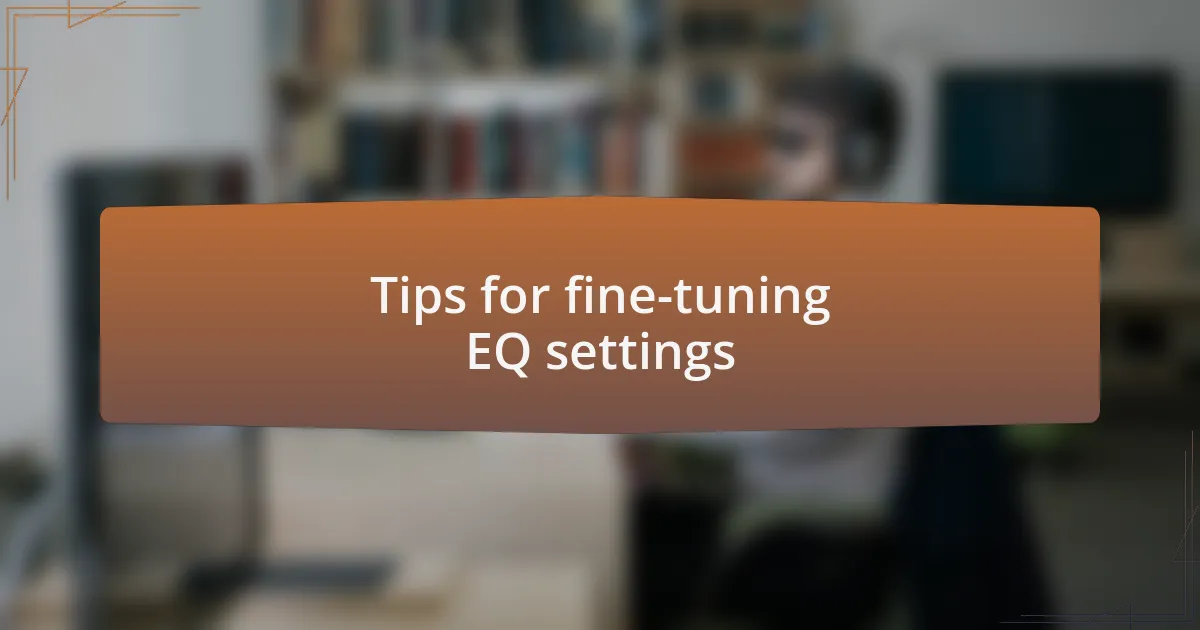 Tips for fine-tuning EQ settings