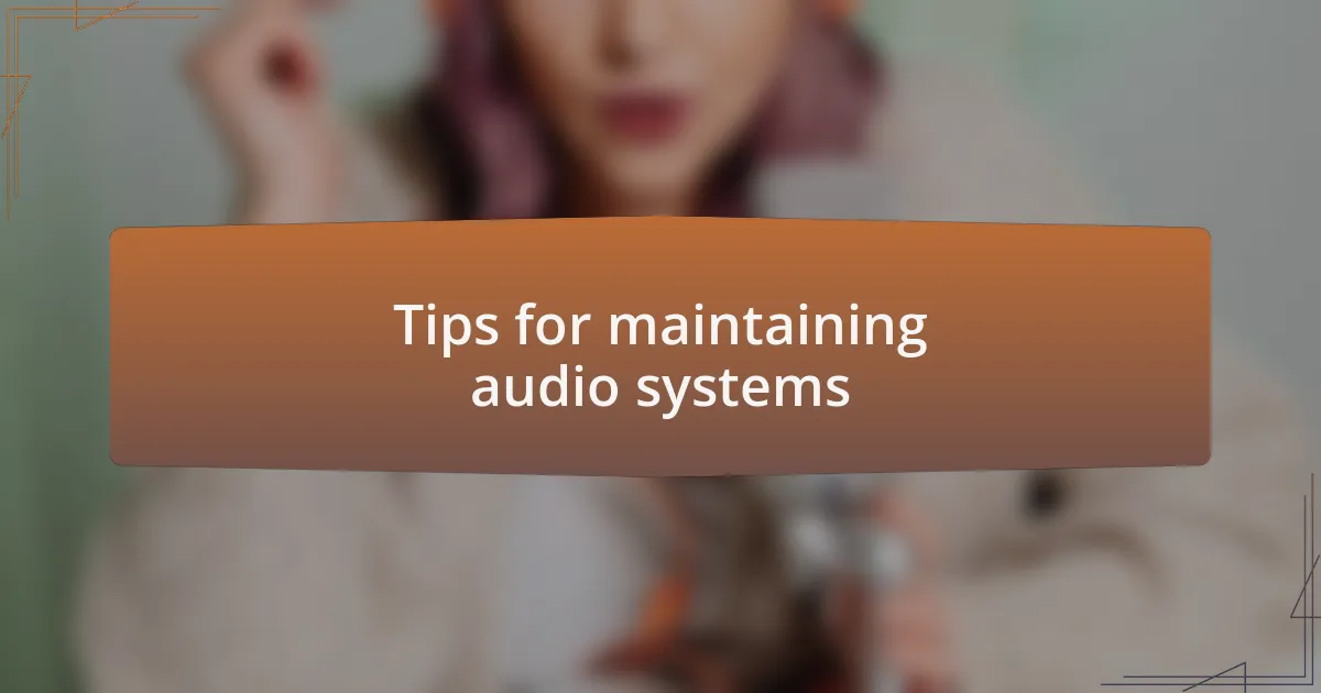 Tips for maintaining audio systems