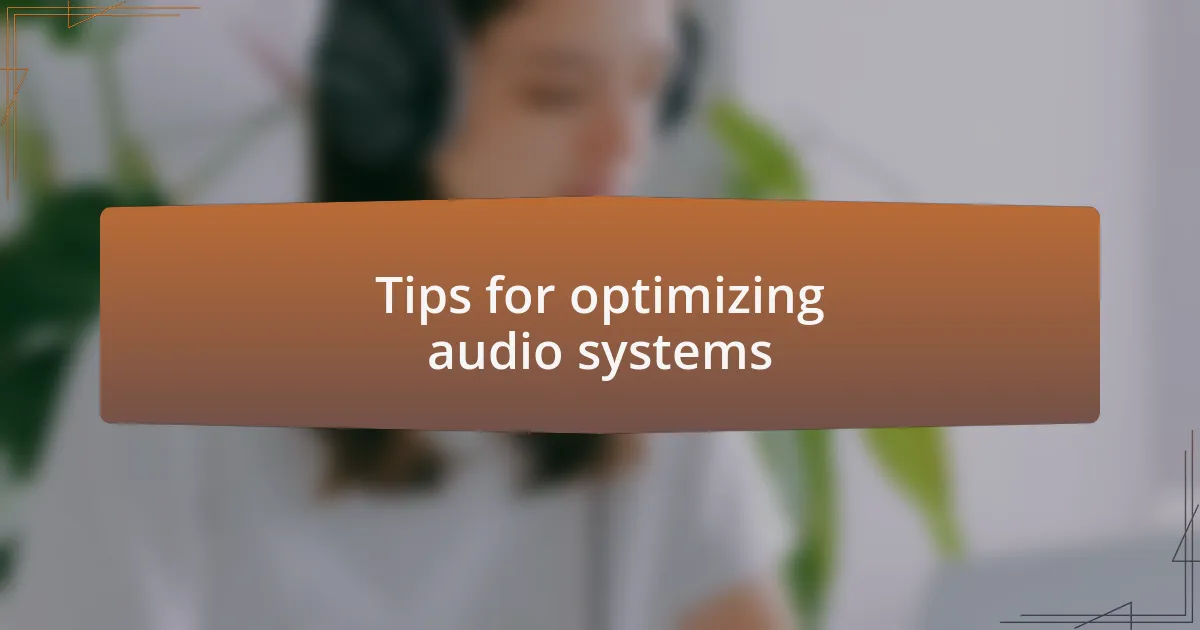 Tips for optimizing audio systems
