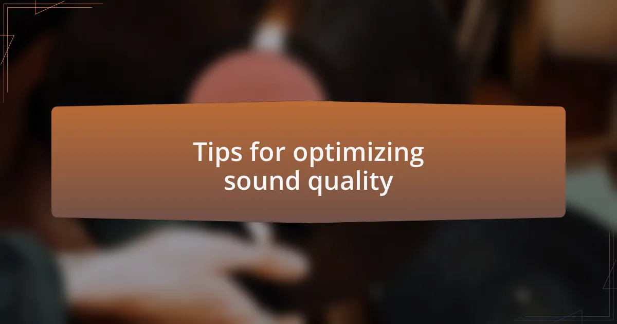 Tips for optimizing sound quality