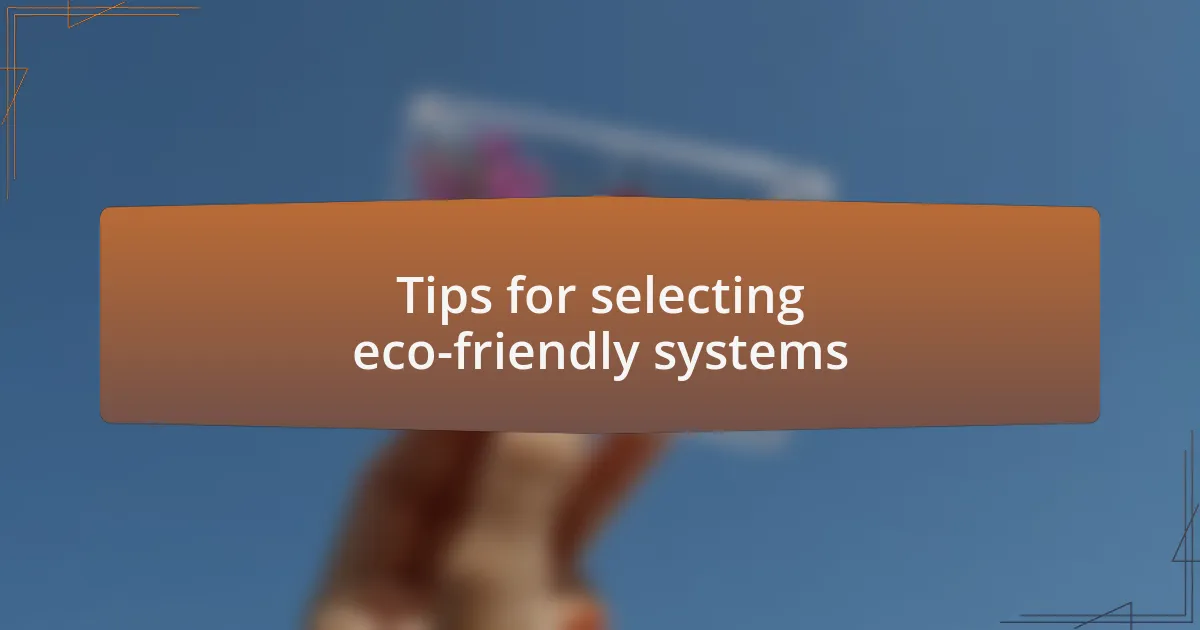 Tips for selecting eco-friendly systems