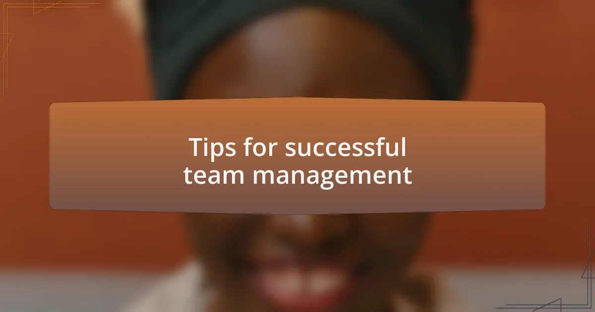 Tips for successful team management