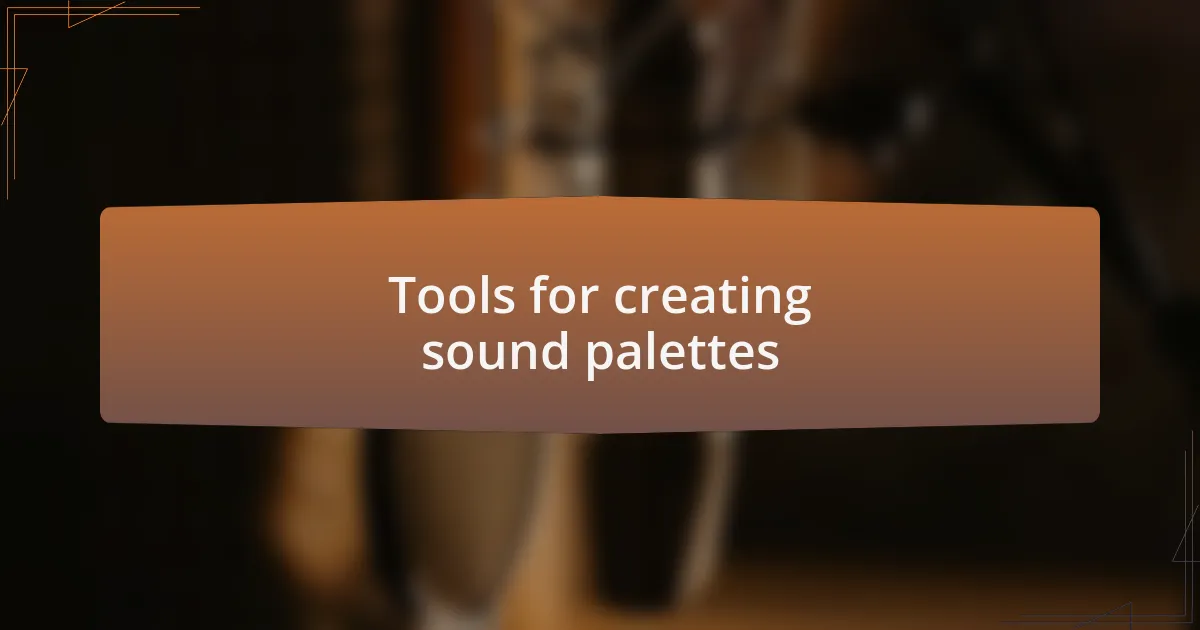 Tools for creating sound palettes