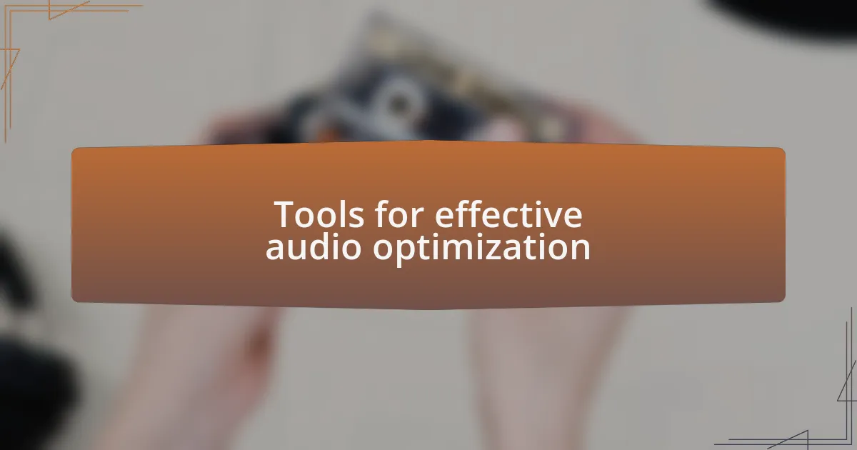 Tools for effective audio optimization