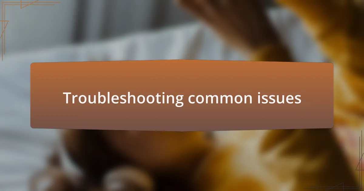 Troubleshooting common issues