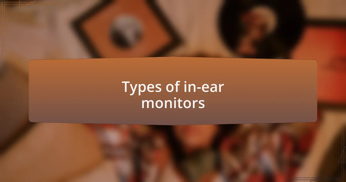 Types of in-ear monitors