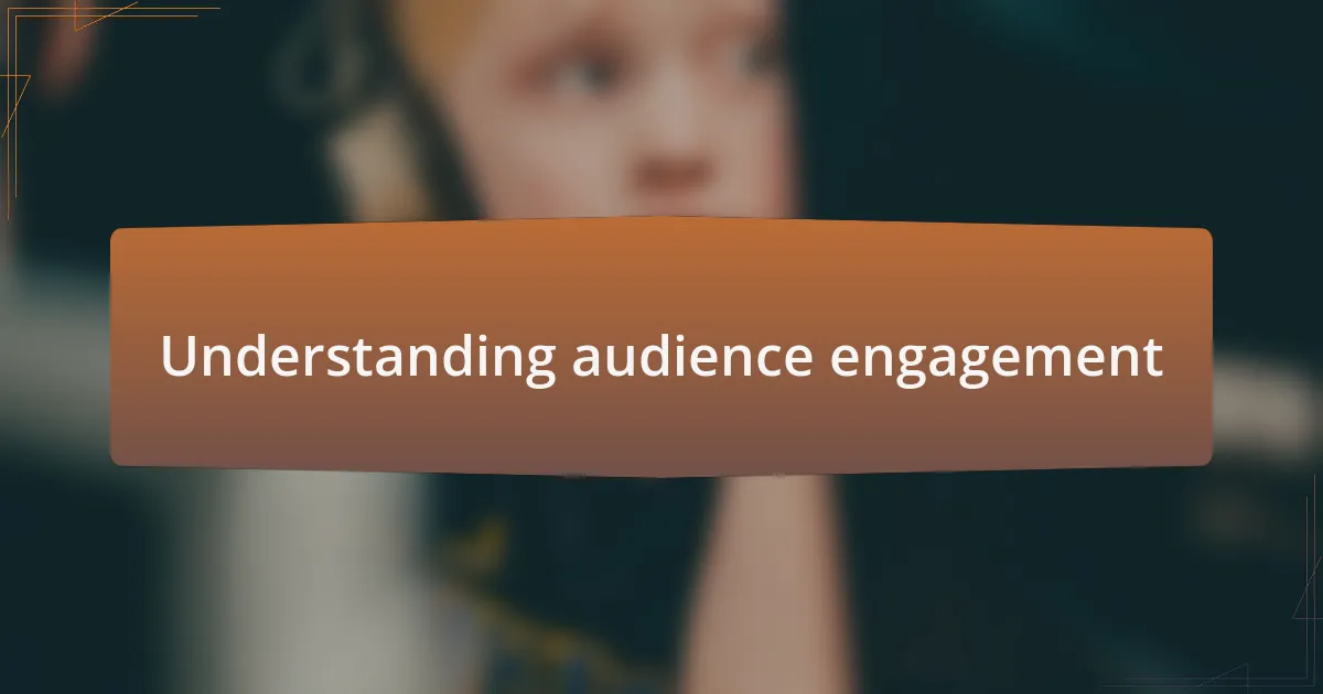 Understanding audience engagement