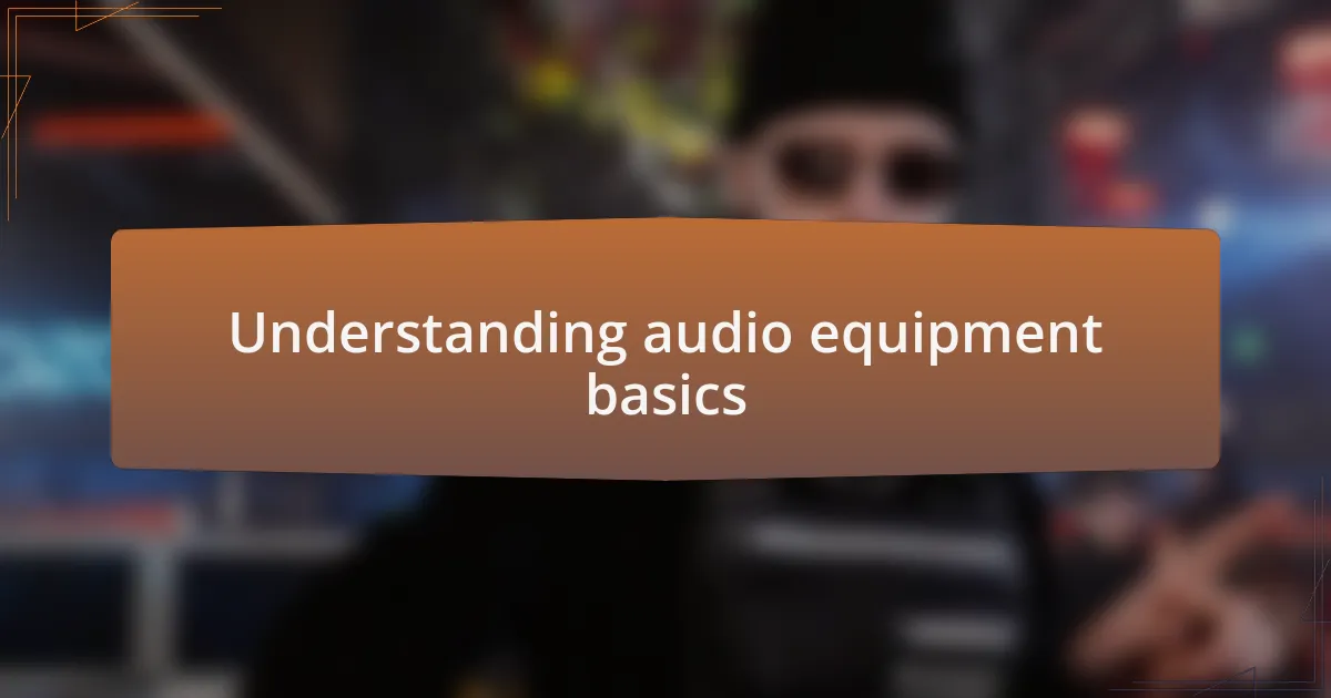 Understanding audio equipment basics