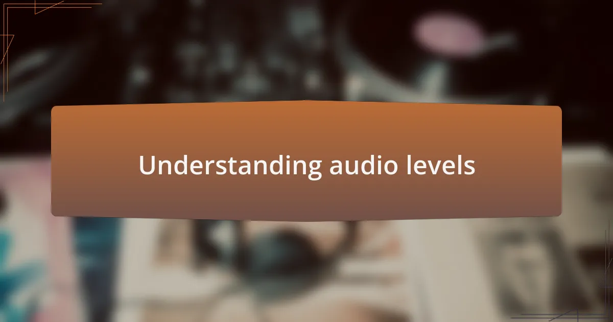 Understanding audio levels