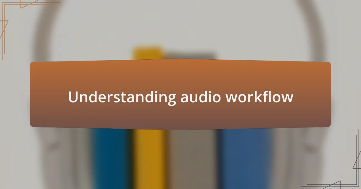 Understanding audio workflow