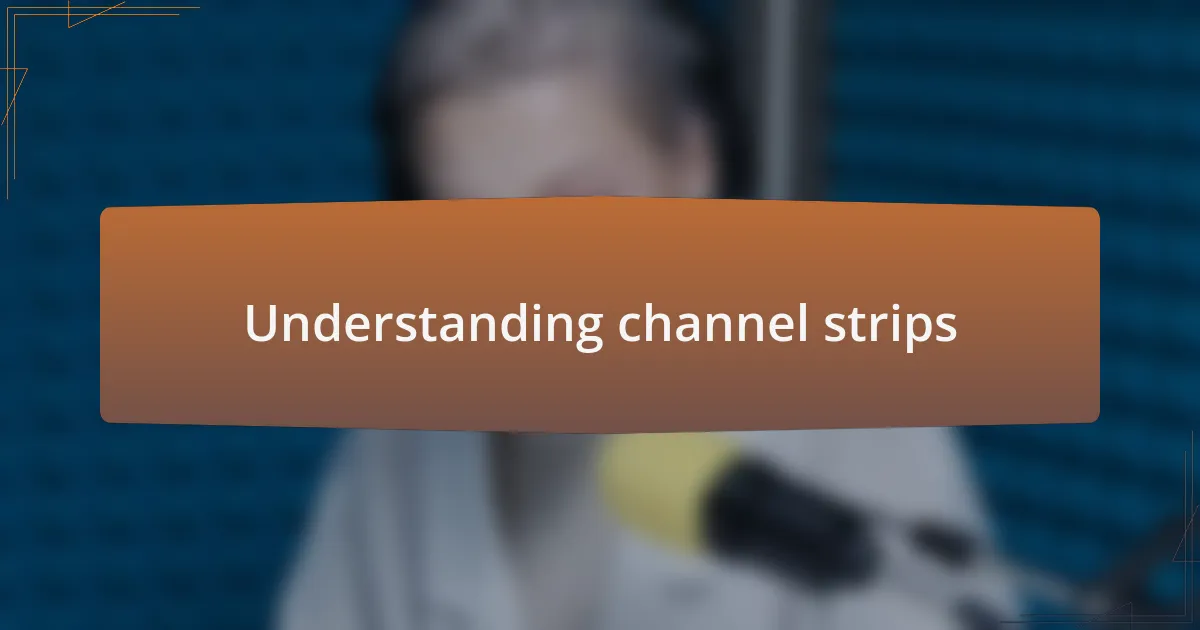 Understanding channel strips