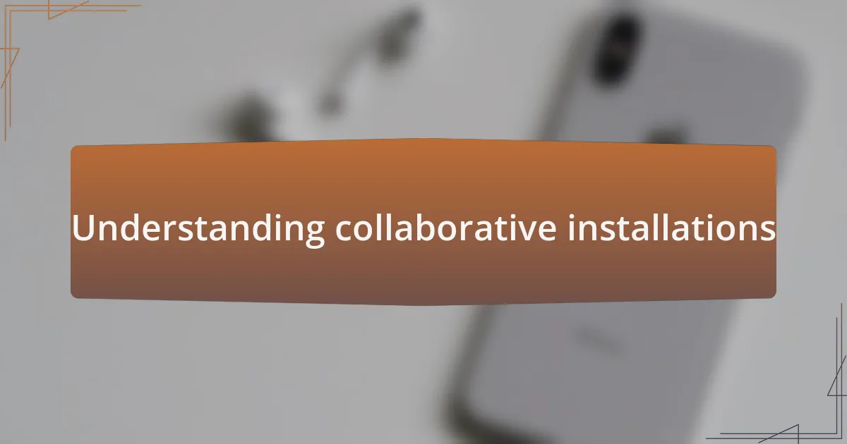 Understanding collaborative installations