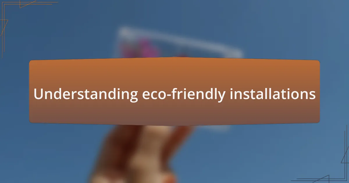 Understanding eco-friendly installations