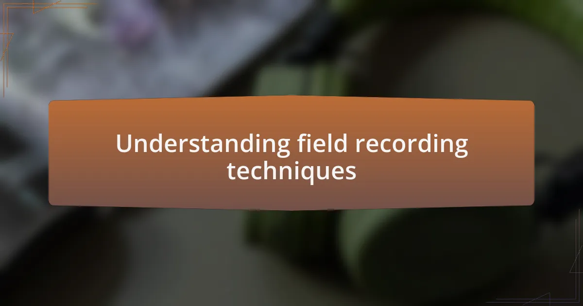 Understanding field recording techniques