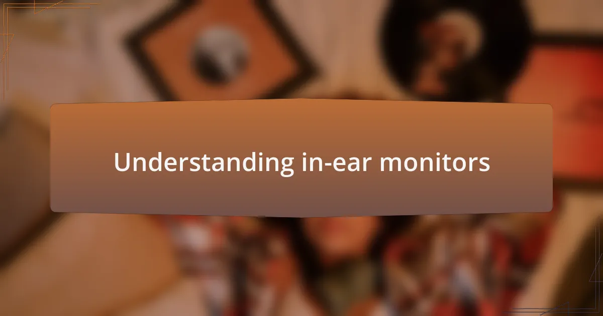 Understanding in-ear monitors