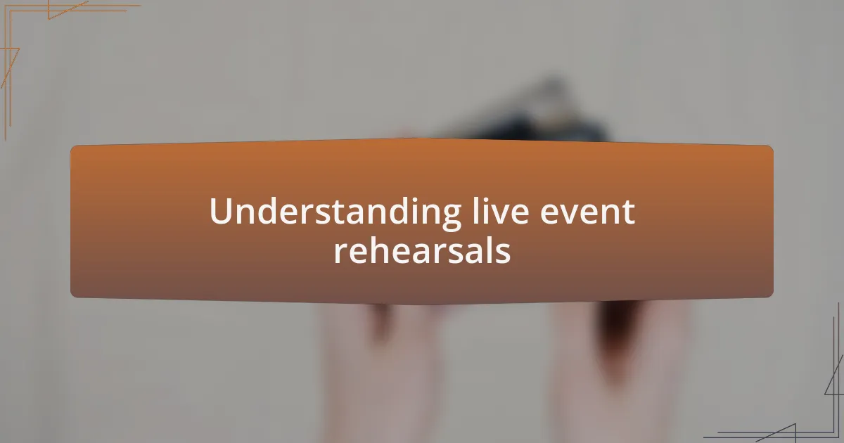 Understanding live event rehearsals