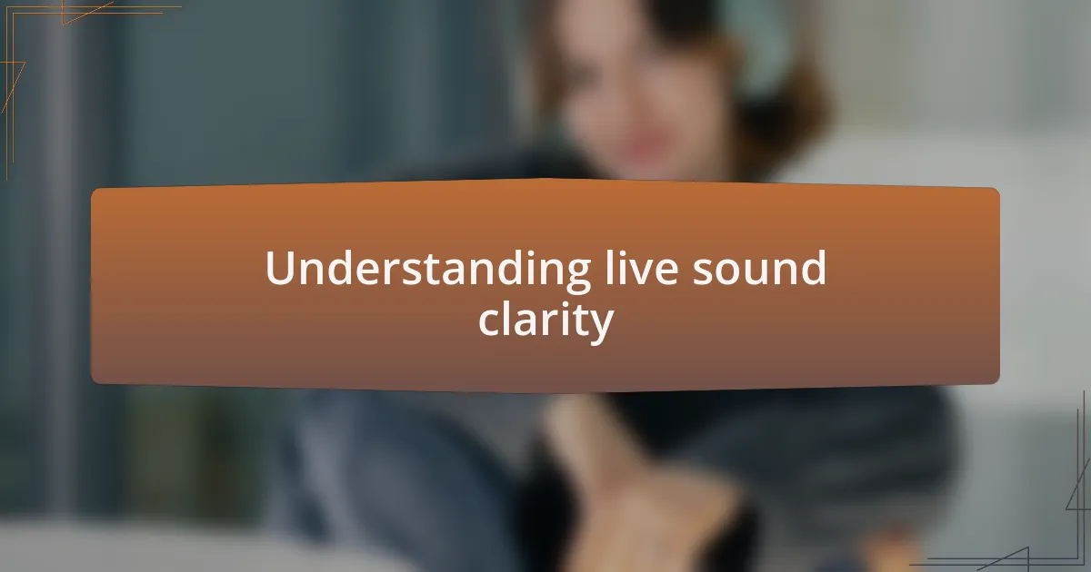 Understanding live sound clarity