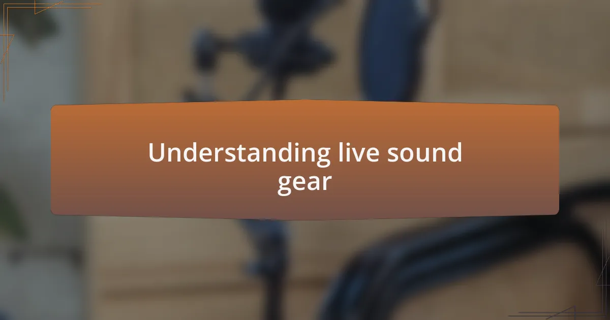 Understanding live sound gear