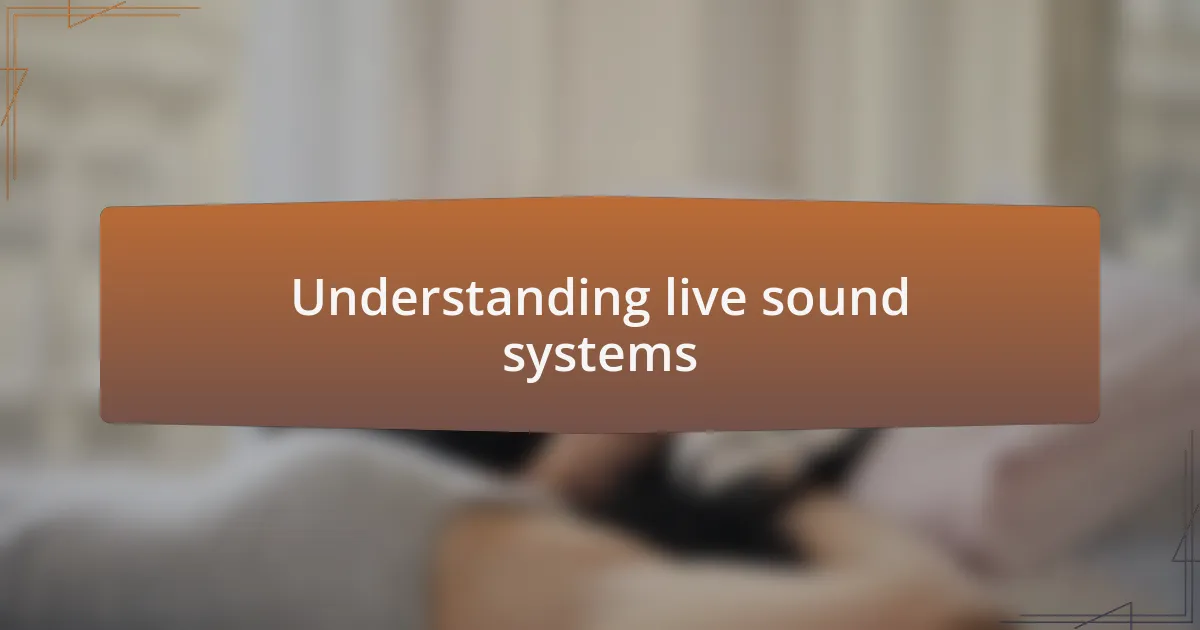 Understanding live sound systems