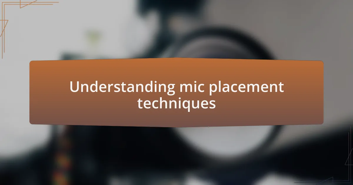 Understanding mic placement techniques