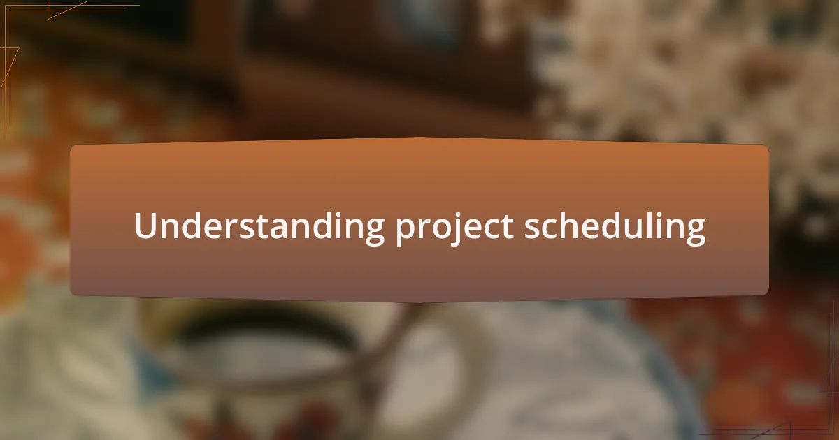 Understanding project scheduling