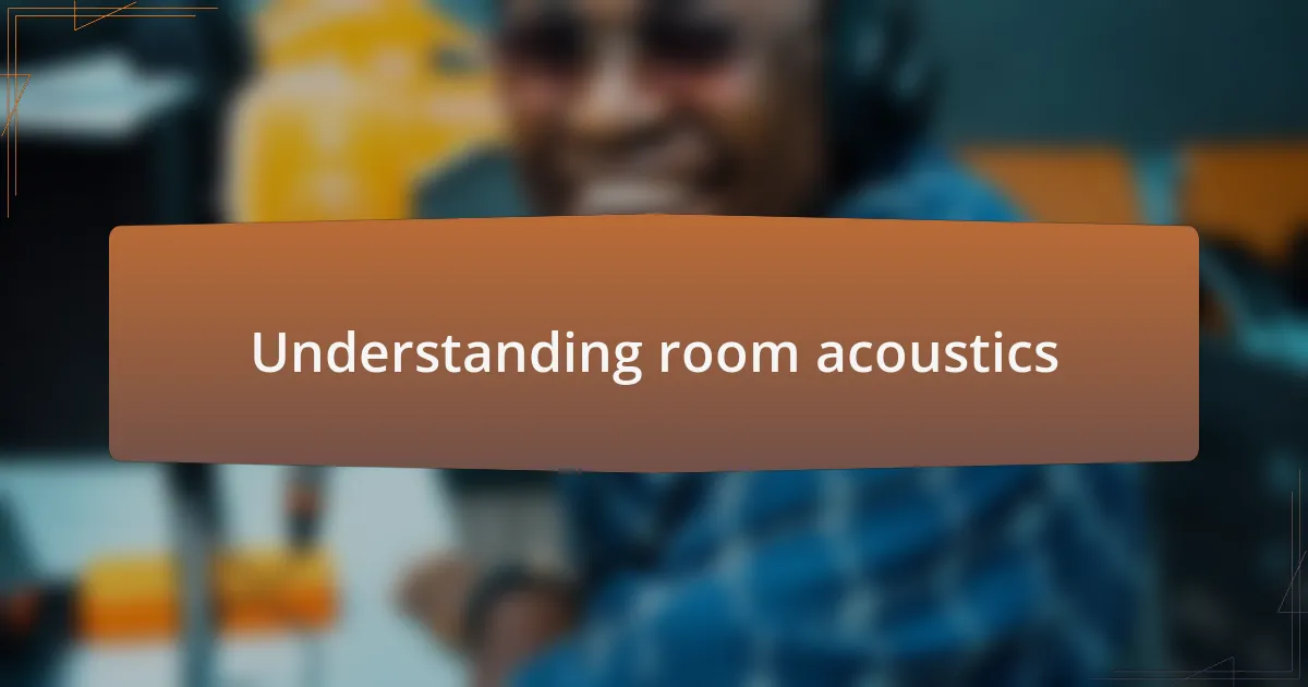 Understanding room acoustics