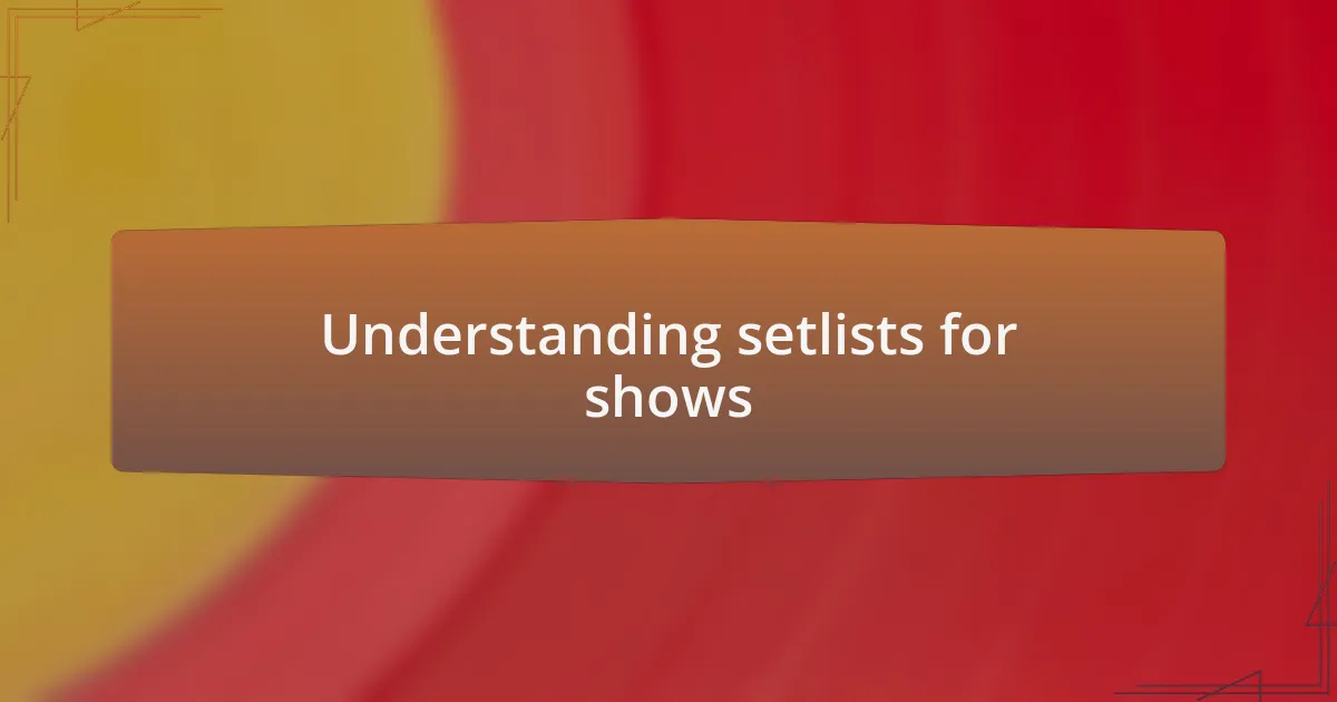Understanding setlists for shows