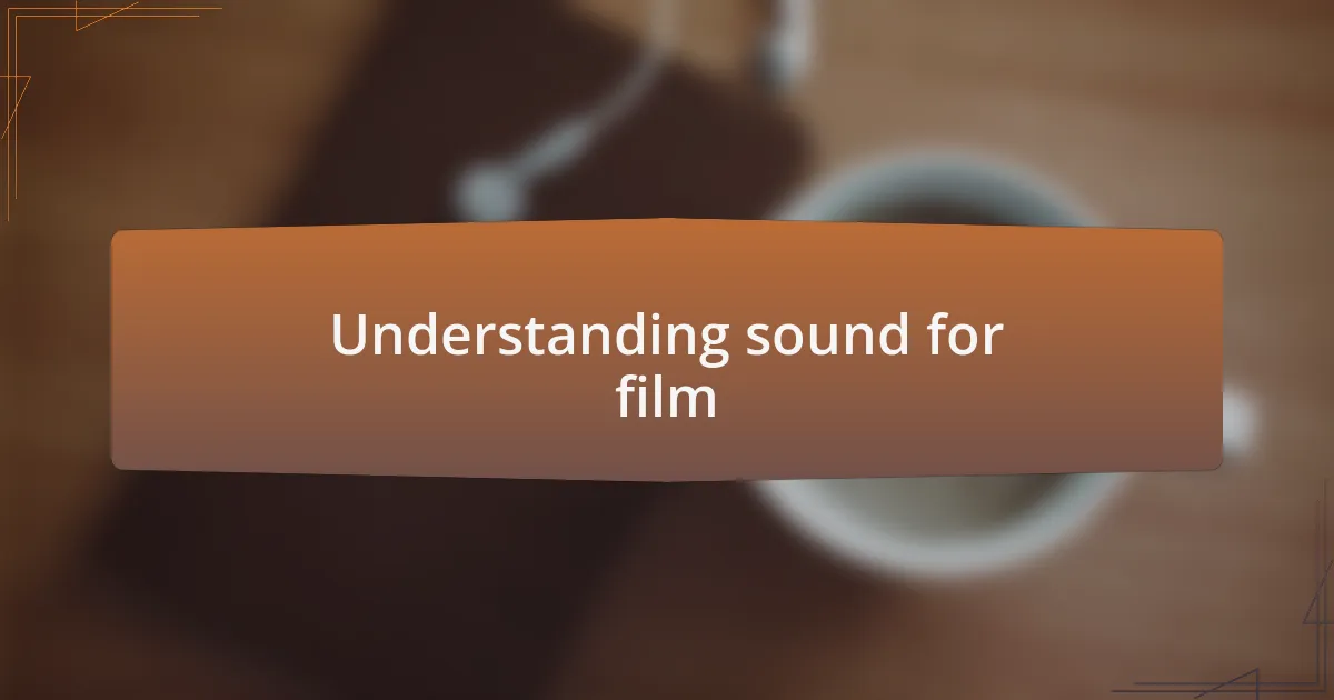 Understanding sound for film