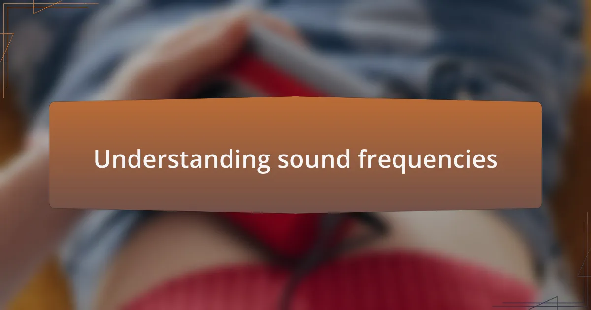 Understanding sound frequencies