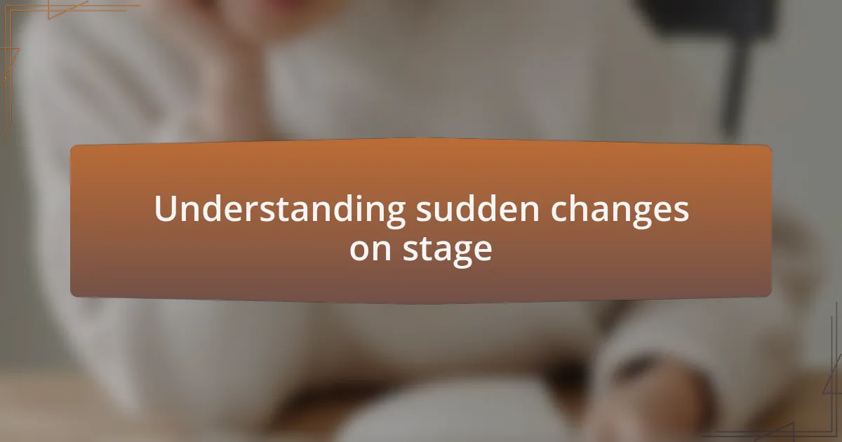Understanding sudden changes on stage