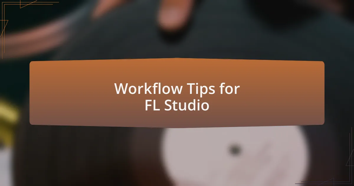 Workflow Tips for FL Studio